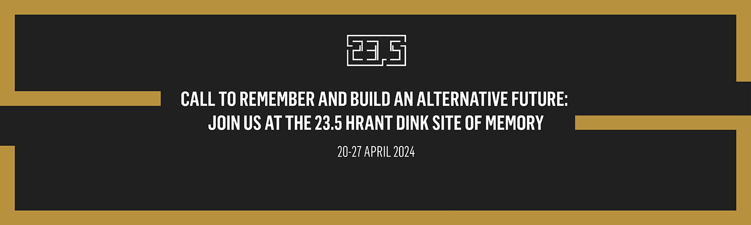 Call to Remember and Build an Alternative Future: Join us at the 23.5 Hrant Dink Site of Memory