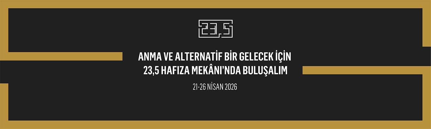 Anma ve Alternatif Bir Gelecek İ&ccedil;in 23,5 Hafıza Mek&acirc;nı&rsquo;nda Buluşalım