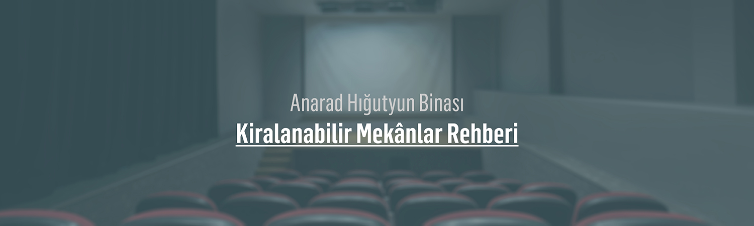 Anarad Hığutyun Binası Kiralanabilir Mekânlar Rehberi