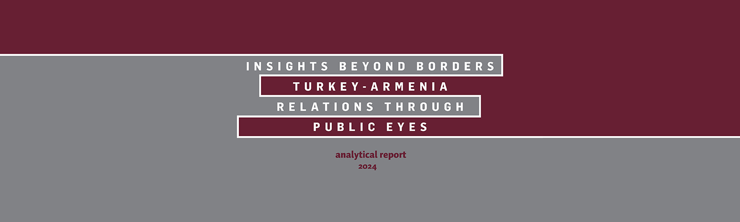 "Insights Beyond Borders: Turkey-Armenia Relations Through Public Eyes" is published