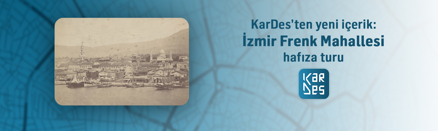 KarDes'ten yeni içerik: İzmir Frenk Mahallesi turu